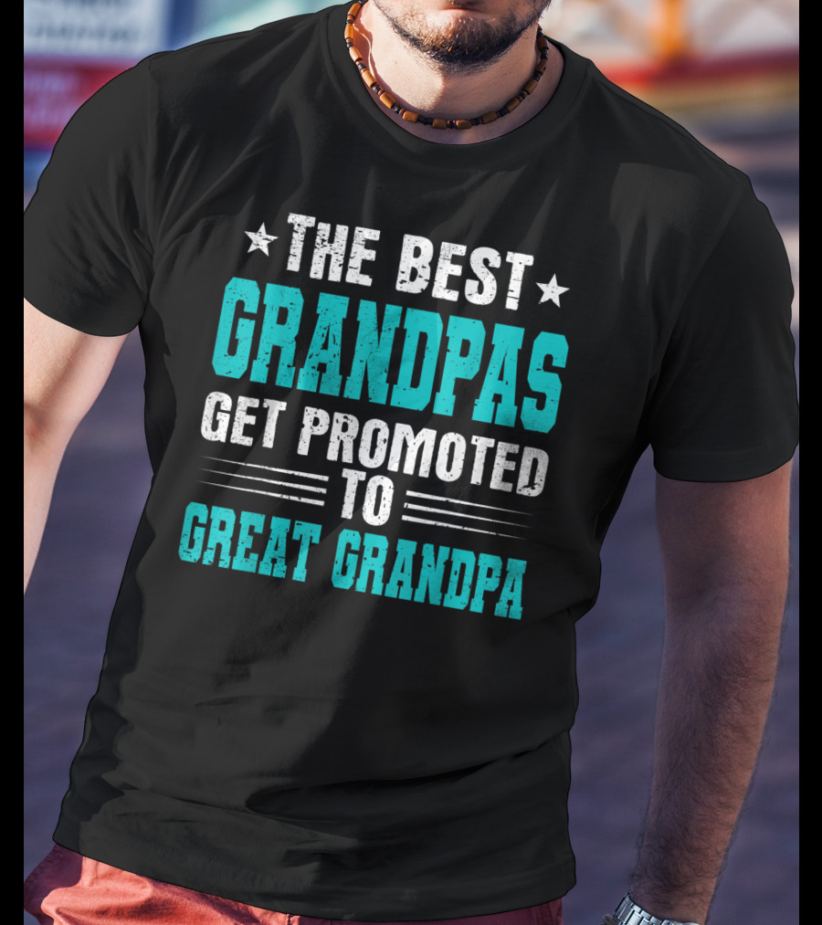 The Best Grandpas Get Promoted To Great Grandpa T-Shirt