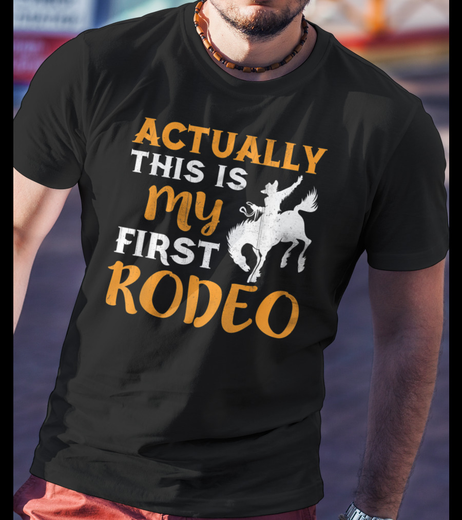 Actually This Is My First Rodeo Cowboy T-Shirt
