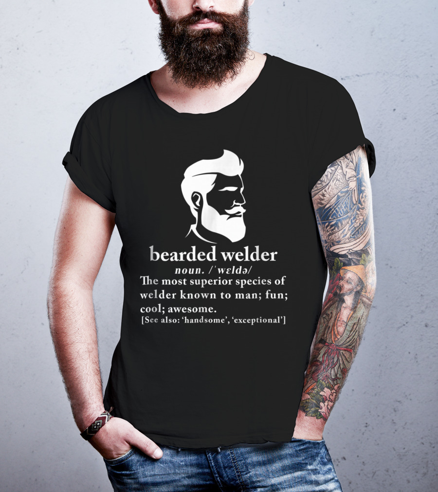 Bearded Welder Definition Noun Superior Species Fun Cool Awesome Handsome Exceptional T-Shirt