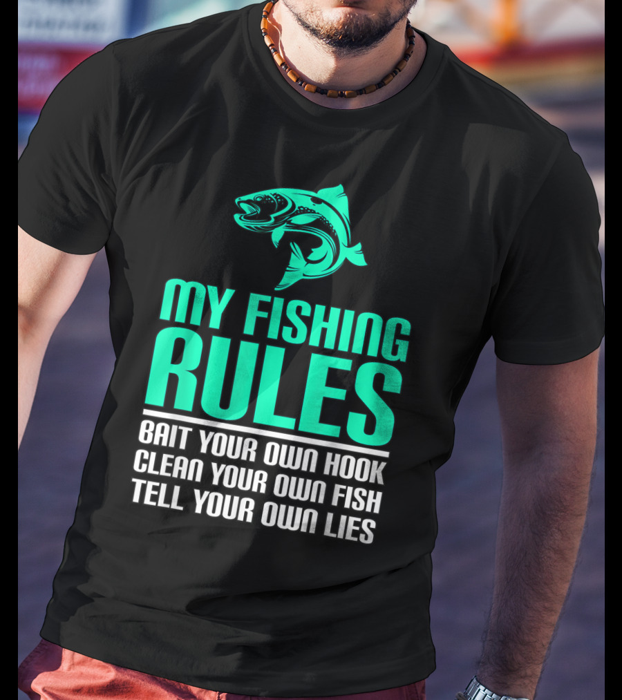 My Fishing Rules Bait Your Own Hook Clean Your Own Fish Tell Your Own Lies T-Shirt