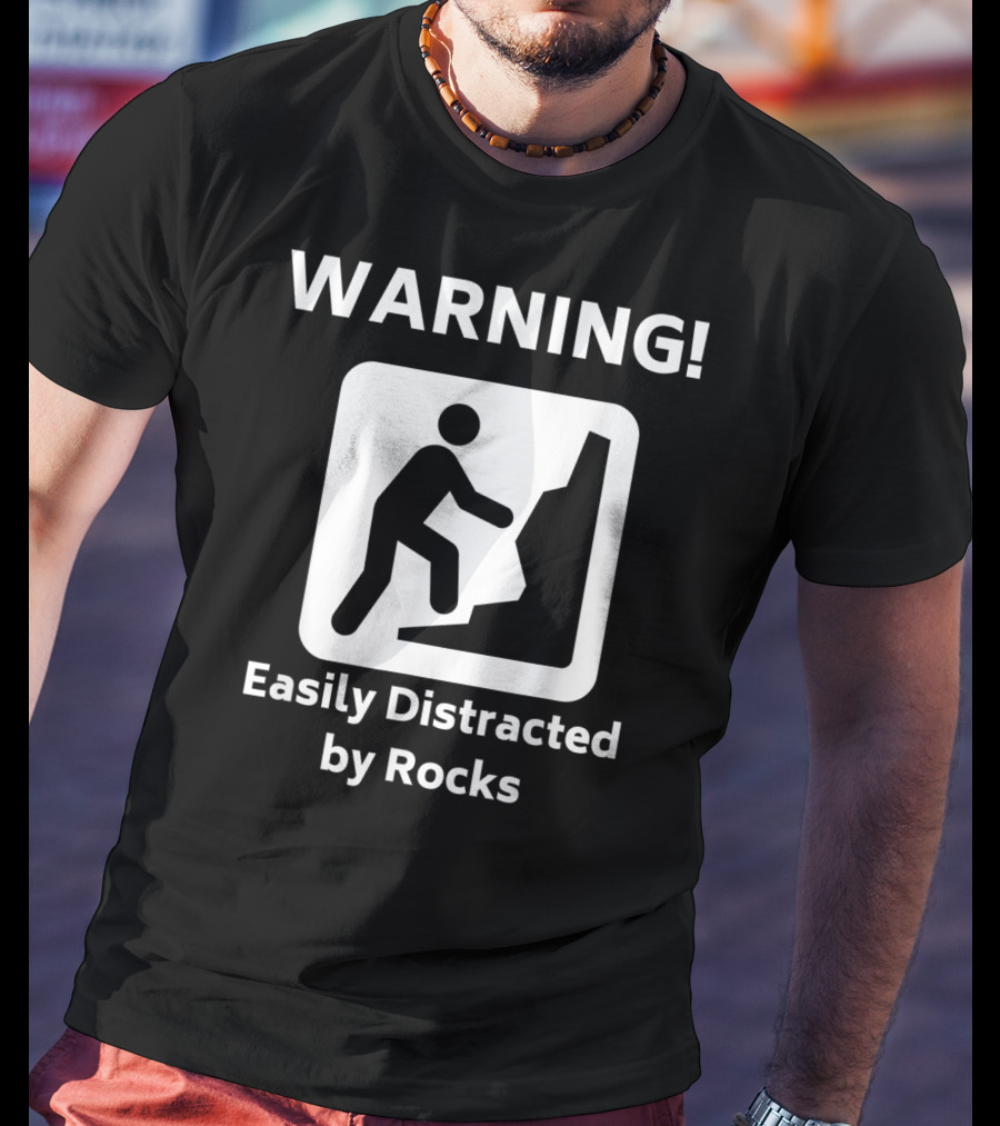 Warning Easily Distracted By Rocks Funny Geology Rock Mineral Collector Geologist T-Shirt
