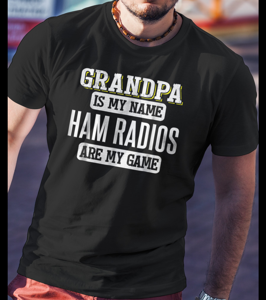 Grandpa Is My Name Ham Radios Are My Game T-Shirt