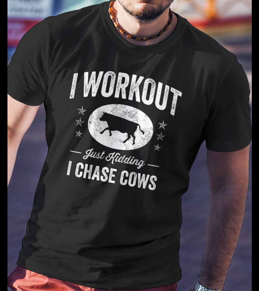 I Workout Just Kidding I Chase Cows Farming Cow T-Shirt