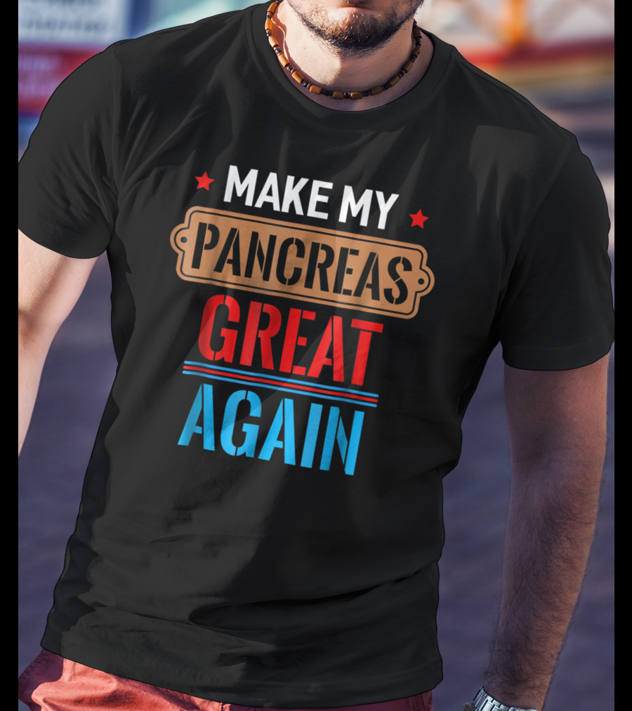 Make My Pancreas Great Again Funny November T-Shirt