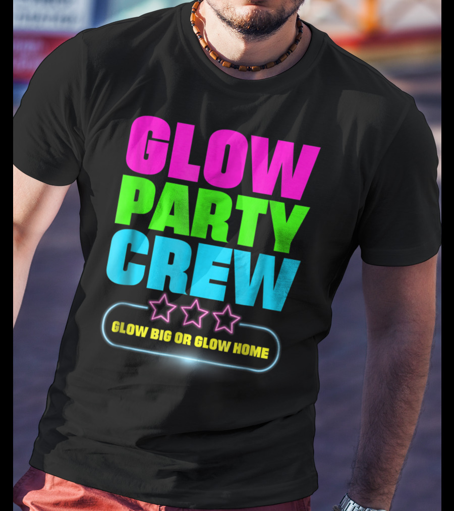 Glow Party Crew Neon Stars Glow Big Or Glow Home T-Shirt
