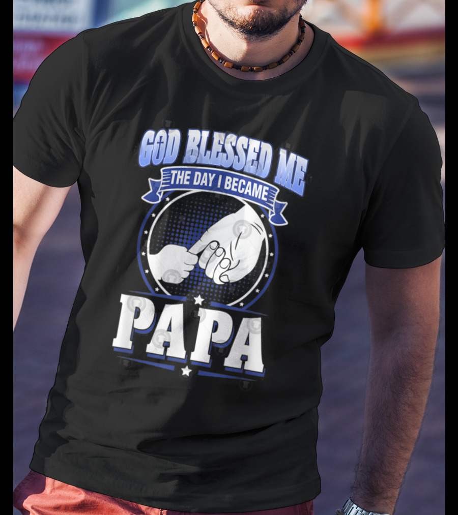God Blessed Me The Day I Became Papa Hand-Holding T-Shirt