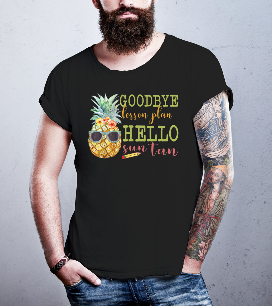 Goodbye Lesson Plan Hello Sun Tan Pineapple Teacher Summer T-Shirt