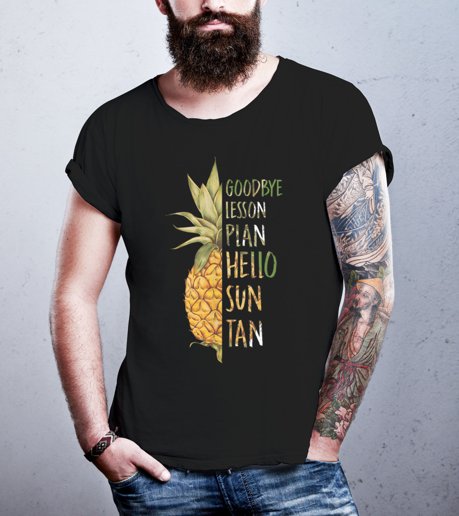 Goodbye Lesson Plan Hello Sun Tan Pineapple Last Day Of School T-Shirt
