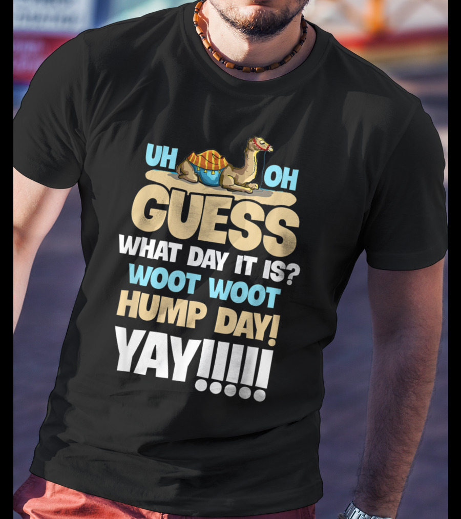 Uh Oh Guess What Day It Is Woot Woot Hump Day Yay T-Shirt