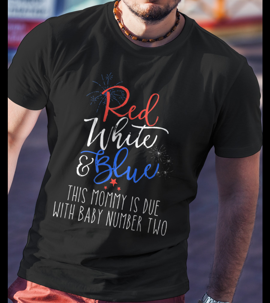 Red White And Blue This Mommy Is Due With Baby Number Two T-Shirt