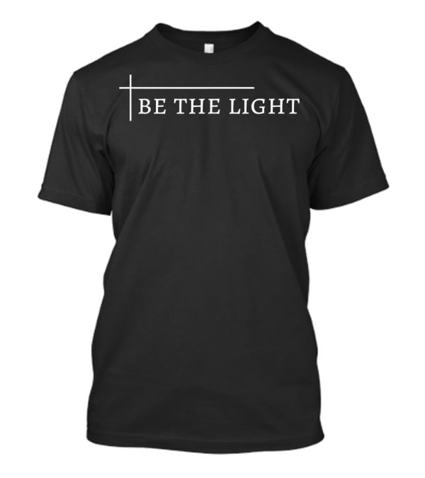 Be The Light Deluxe Christian Encouraging Cross T-Shirt