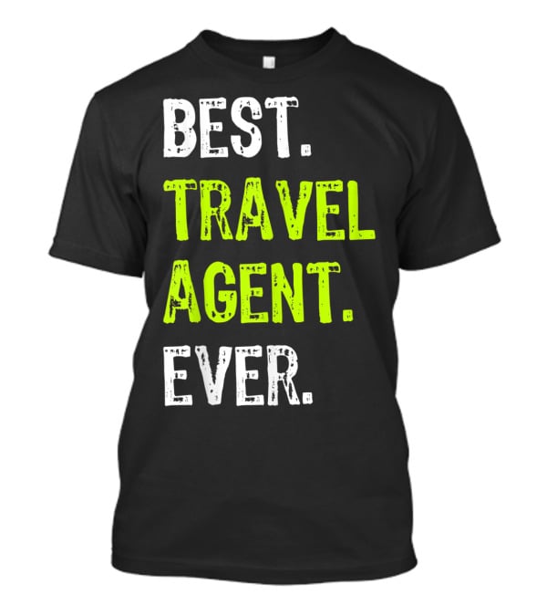 Best Travel Agent Ever T-Shirt