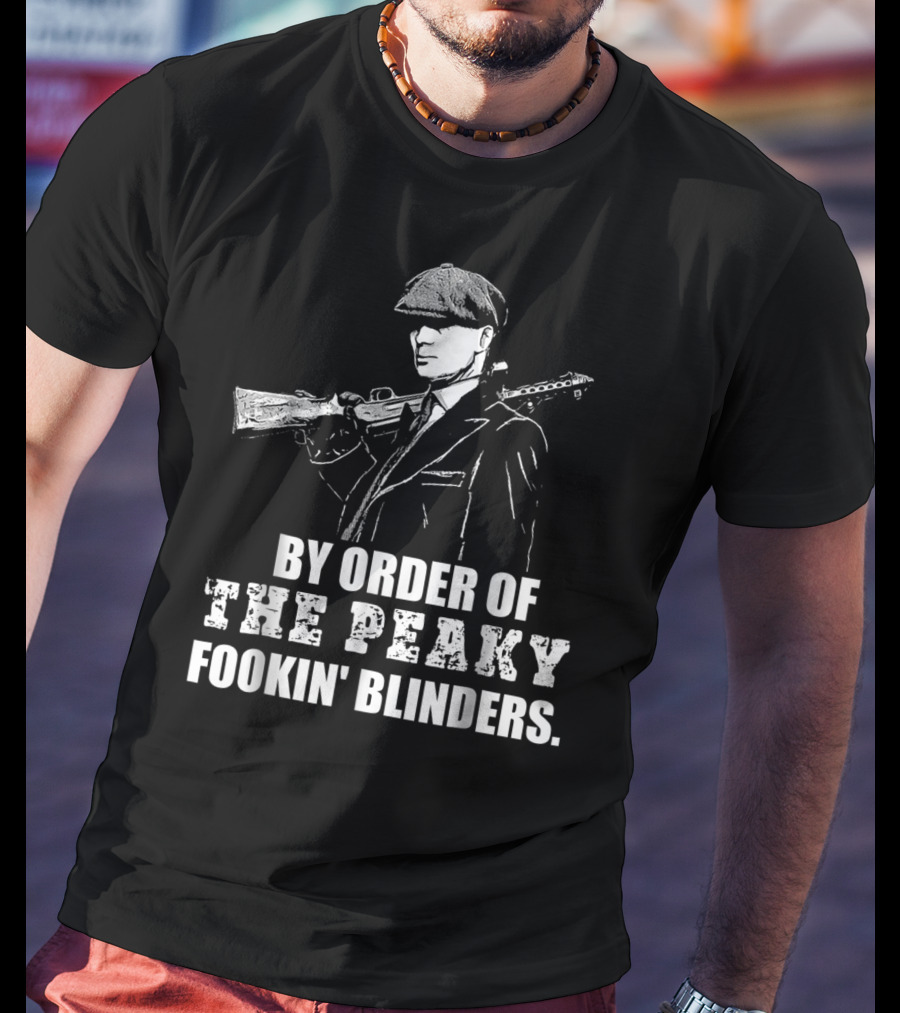 By Order Of The Peaky Fookin Blinders With Gun And Hat T-Shirt