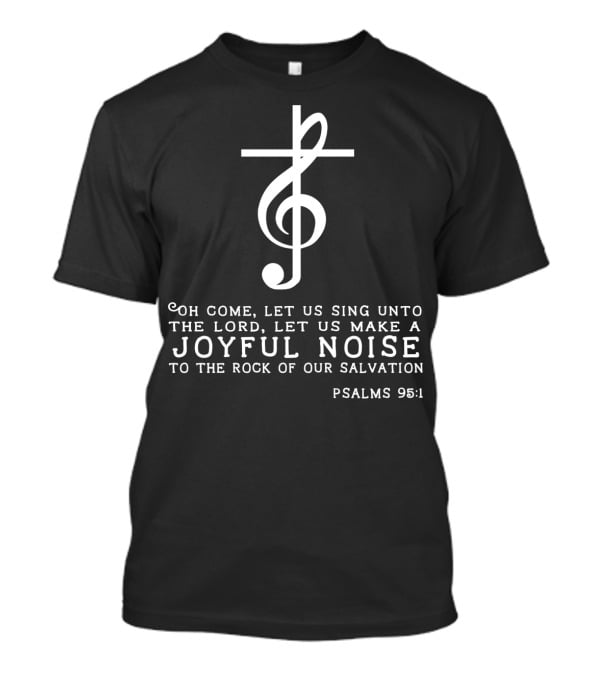 Christian Music Psalms 95:1 Cross Treble Clef Joyful Noise T-Shirt