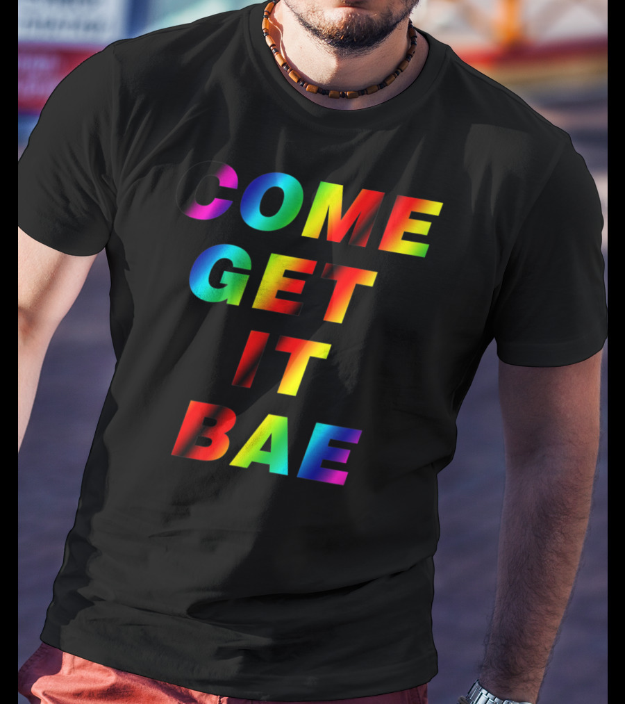Come Get It Bae T-Shirt