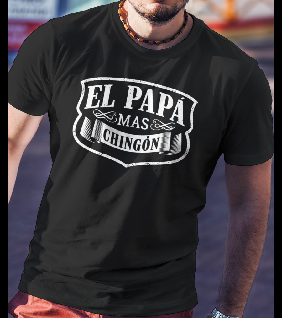 El Papa Mas Chingon Dia Del Padre Father's Day T-Shirt