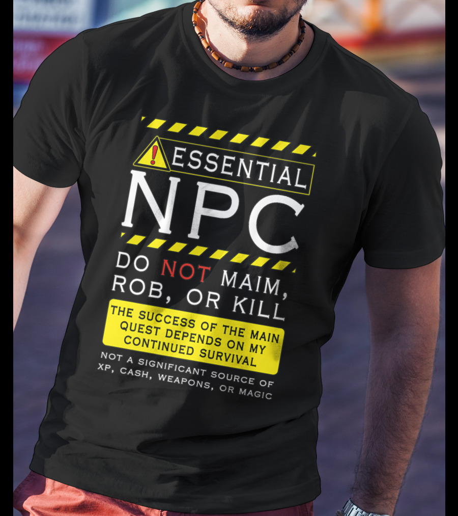Essential NPC Do Not Maim Rob Or Kill Funny Awesome Roleplaying Game T-Shirt
