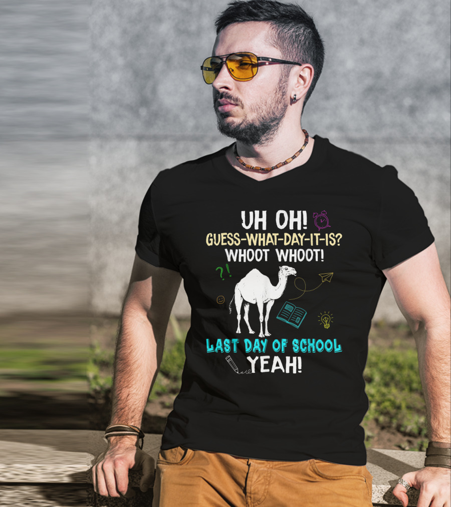 Uh Oh Guess What Day It Is Whoot Whoot Camel Last Day Of School Yeah T-Shirt