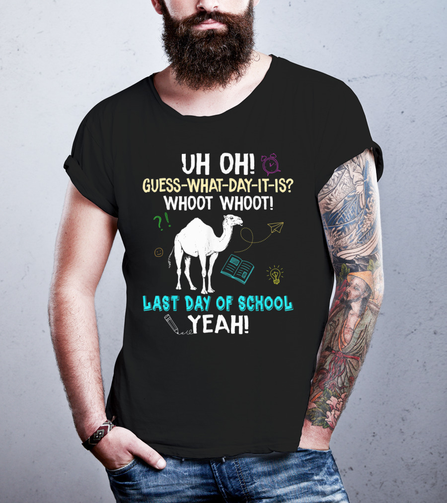 Uh Oh Guess What Day It Is Whoot Whoot Camel Last Day Of School Yeah T-Shirt