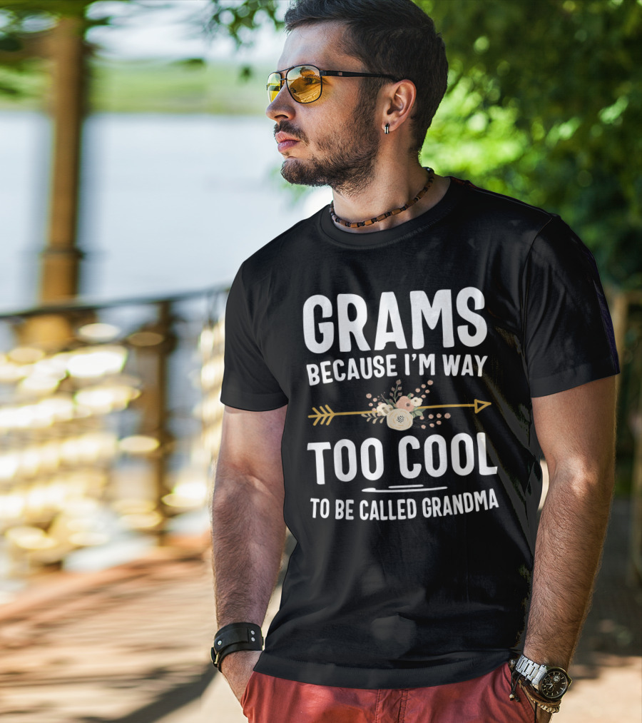 Grams Because I'm Way Too Cool To Be Called Grandma Arrow Flowers T-Shirt