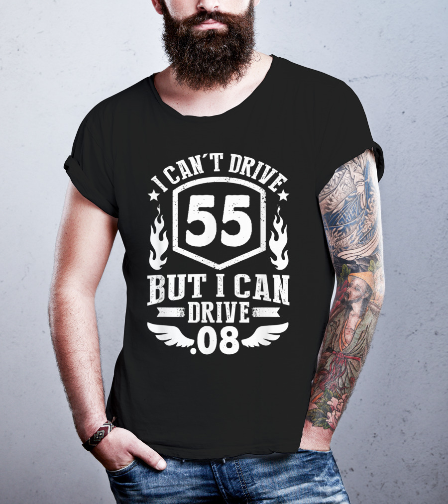 I Can't Drive 55 But I Can Drive 08 With Flames And Stars T-Shirt