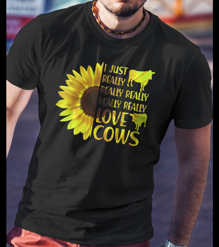 I Just Really Really Really Really Love Cows Sunflower Hippie T-Shirt