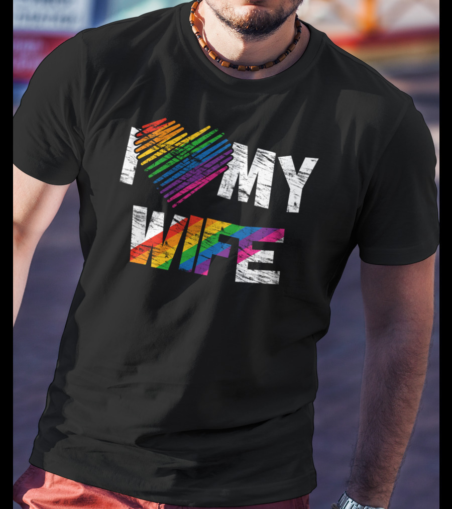 I Love My Wife Rainbow Heart Gay Rights Lesbian Pride Marriage T-Shirt