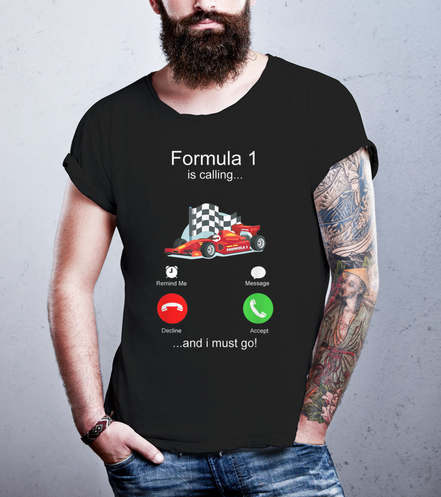 Formula 1 Is Calling And I Must Go T-Shirt