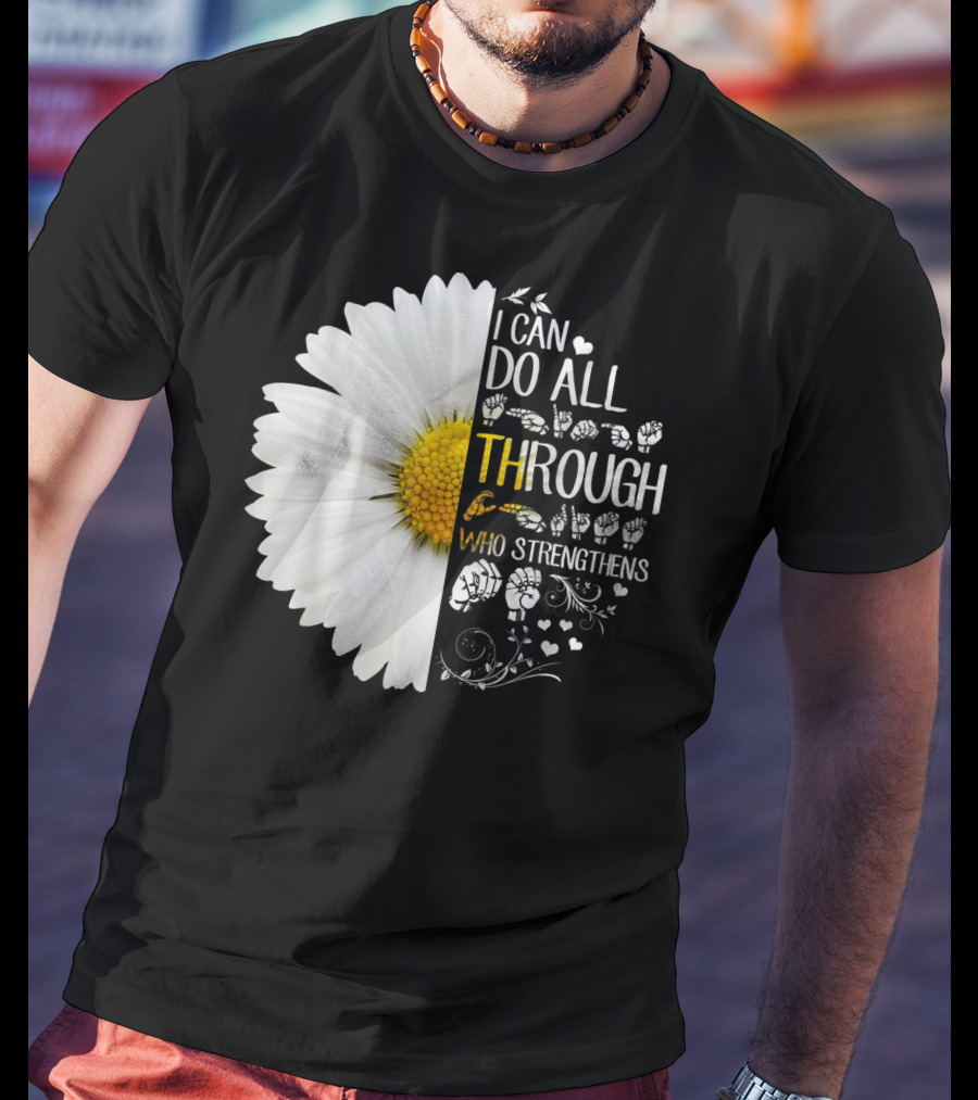 I Can Do All Things Through Christ Who Strengthens Me Daisy Flower Christian Inspiration T-Shirt
