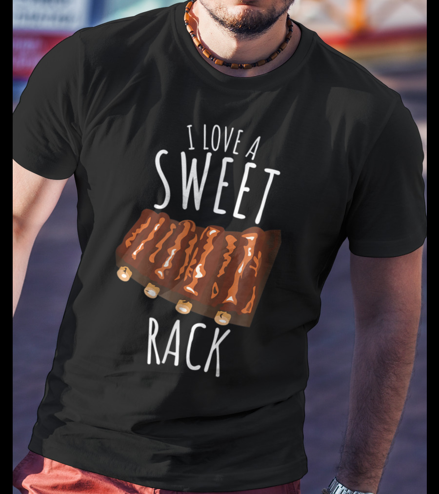 I Love A Sweet Rack Bbq Ribs Grilling T-Shirt