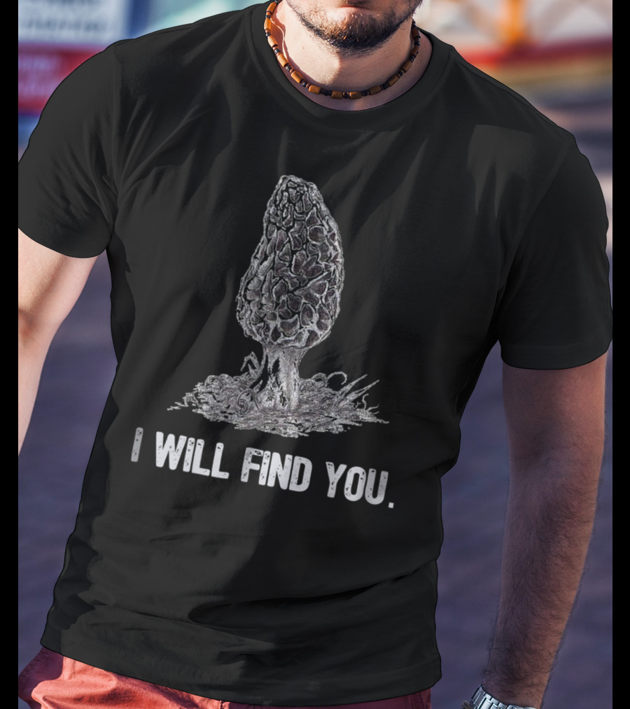 I Will Find You Morel Mushroom Hunting T-Shirt