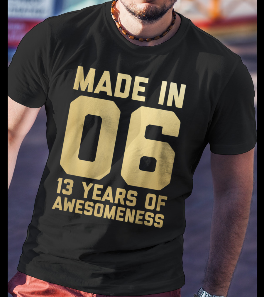 Made In 06 13 Years Of Awesomeness Thirteen Birthday Girls Boys Age 13 Year Old T-Shirt