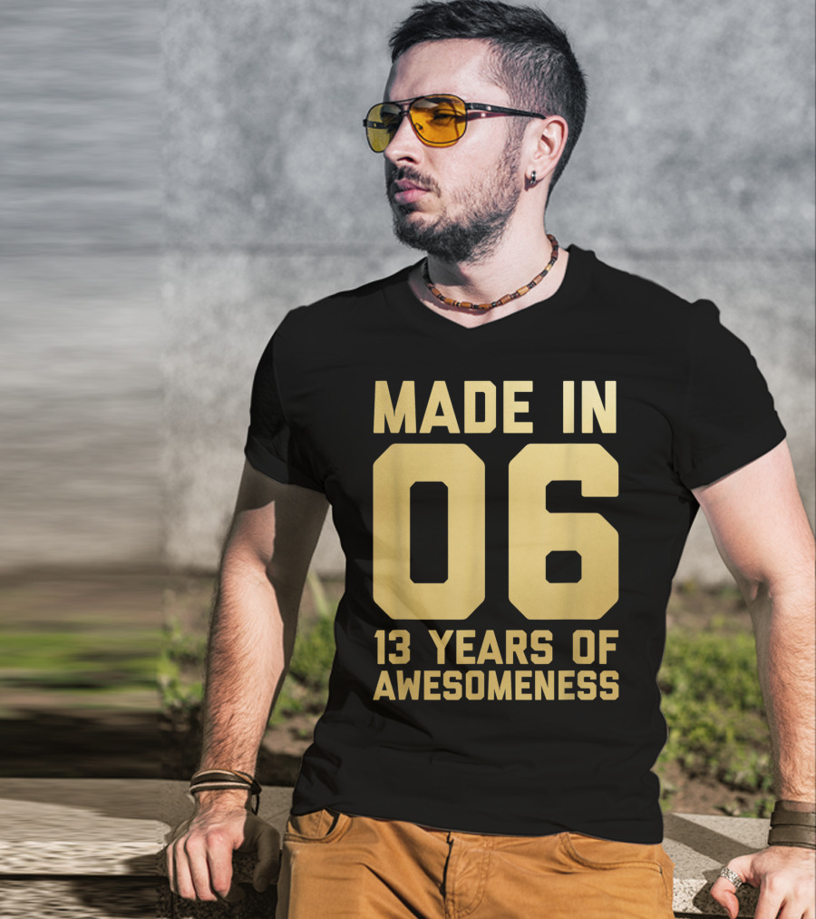 Made In 06 13 Years Of Awesomeness Thirteen Birthday Girls Boys Age 13 Year Old T-Shirt