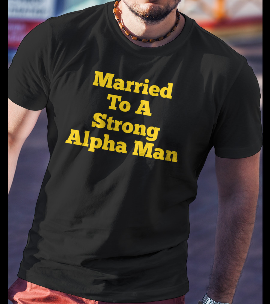 Married To A Strong Alpha Man Fraternity Phi Wife Partner T-Shirt