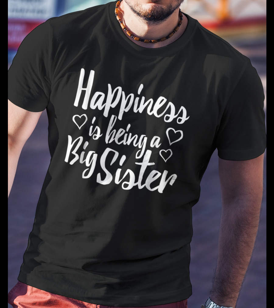 Happiness Is Being A Big Sister Hearts Adult Big Sister T-Shirt