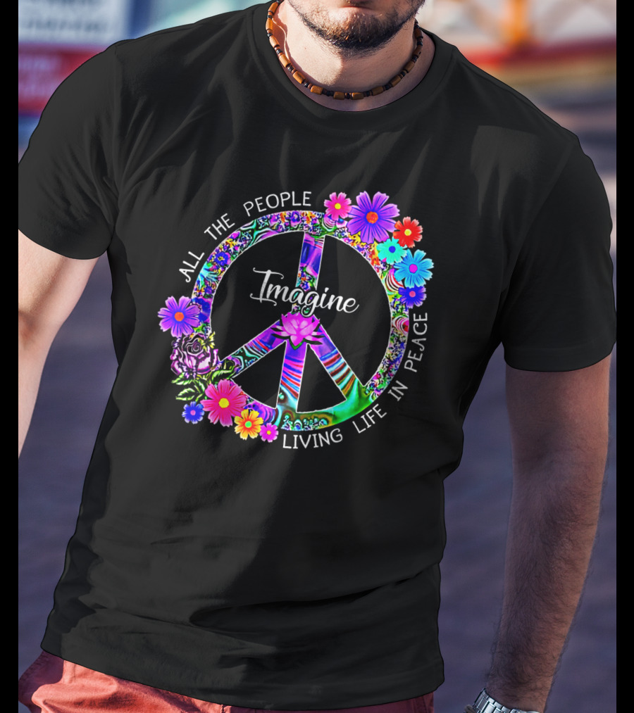 All The People Imagine Living Life In Peace Colorful Floral Peace T-Shirt
