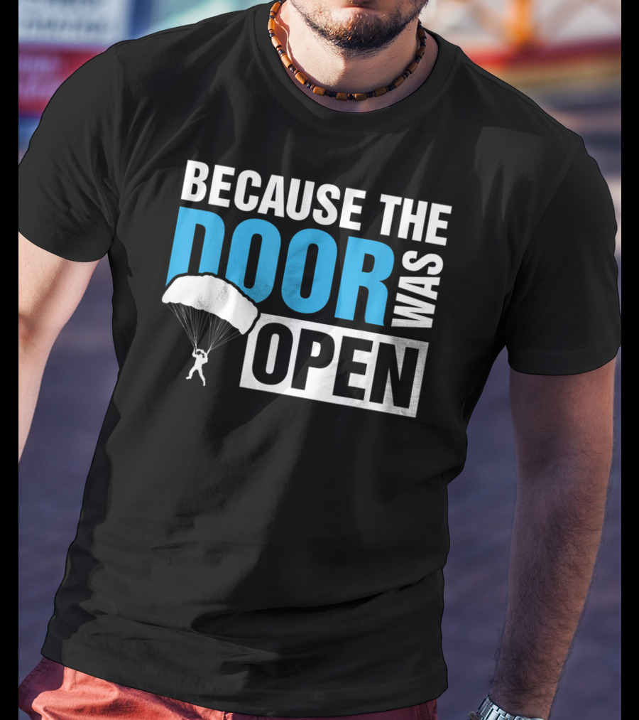 Because The Door Was Open Skydiver Parachuting Adventure T-Shirt