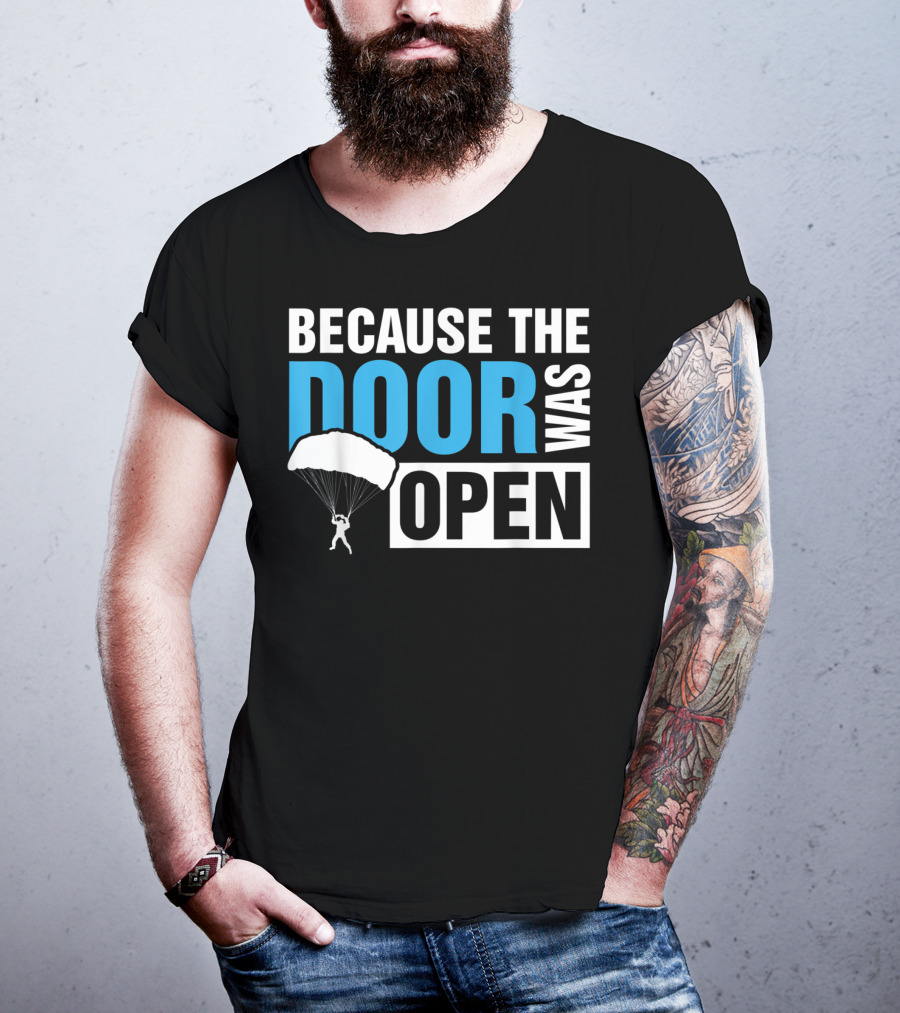 Because The Door Was Open Skydiver Parachuting Adventure T-Shirt