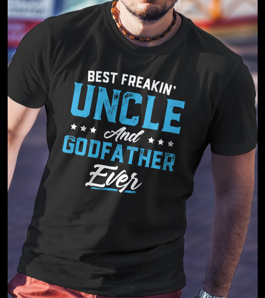 Best Freakin' Uncle And Godfather Ever T-Shirt