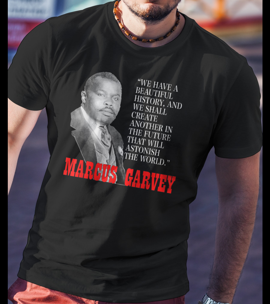 Black History Month Pride Marcus Garvey Quote Astonish The World T-Shirt