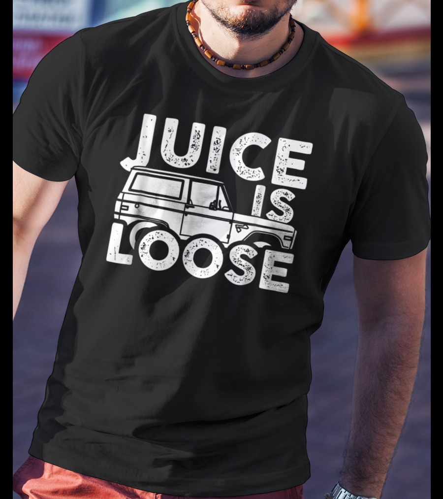 Juice Is Loose Funny Sarcasm Tees Car Grandpa T-Shirt
