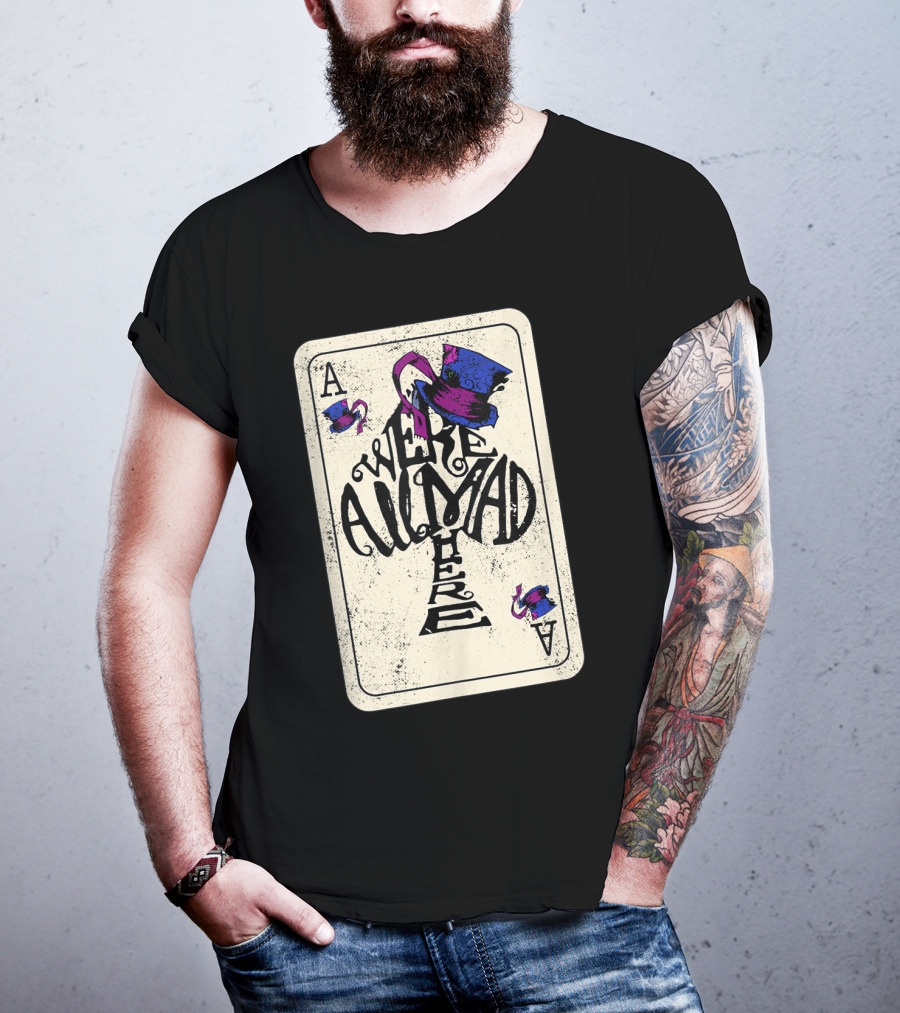 Ace Of Spades We're All Mad Here Alice In Wonderland Mad Hat T-Shirt
