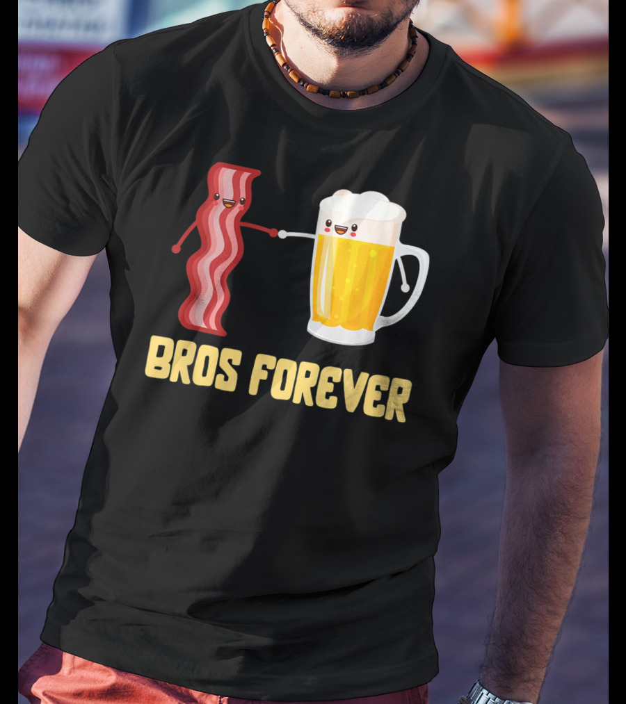 Bros Forever Beer Bacon Funny Food Tees Alcohol T-Shirt
