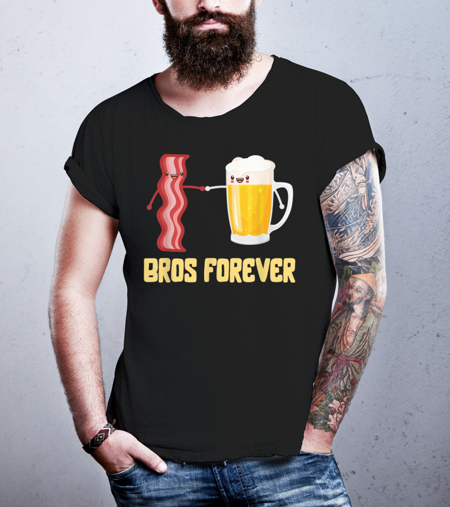 Bros Forever Beer Bacon Funny Food Tees Alcohol T-Shirt