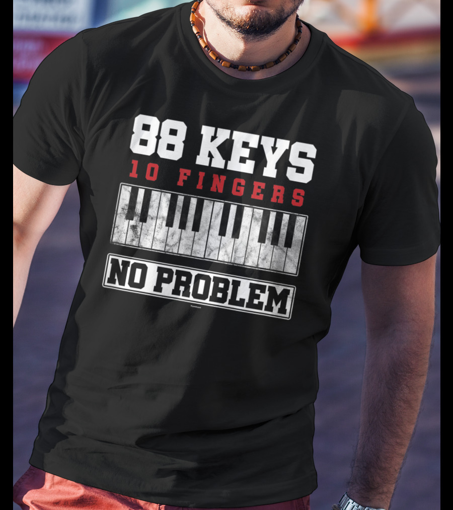 88 Keys 10 Fingers No Problem Piano Keyboardist T-Shirt