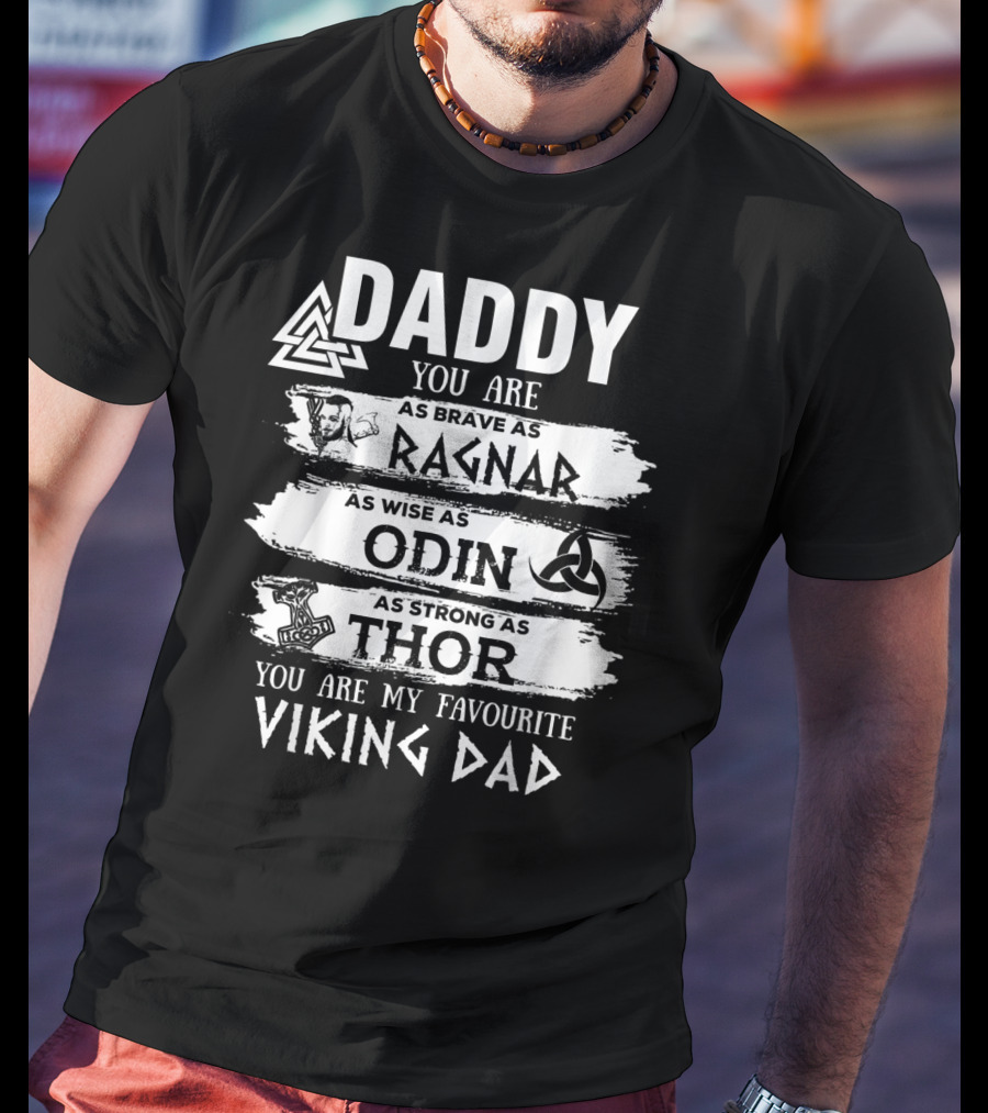 Daddy You Are As Brave As Ragnar As Wise As Odin As Strong As Thor My Favourite Viking Dad T-Shirt