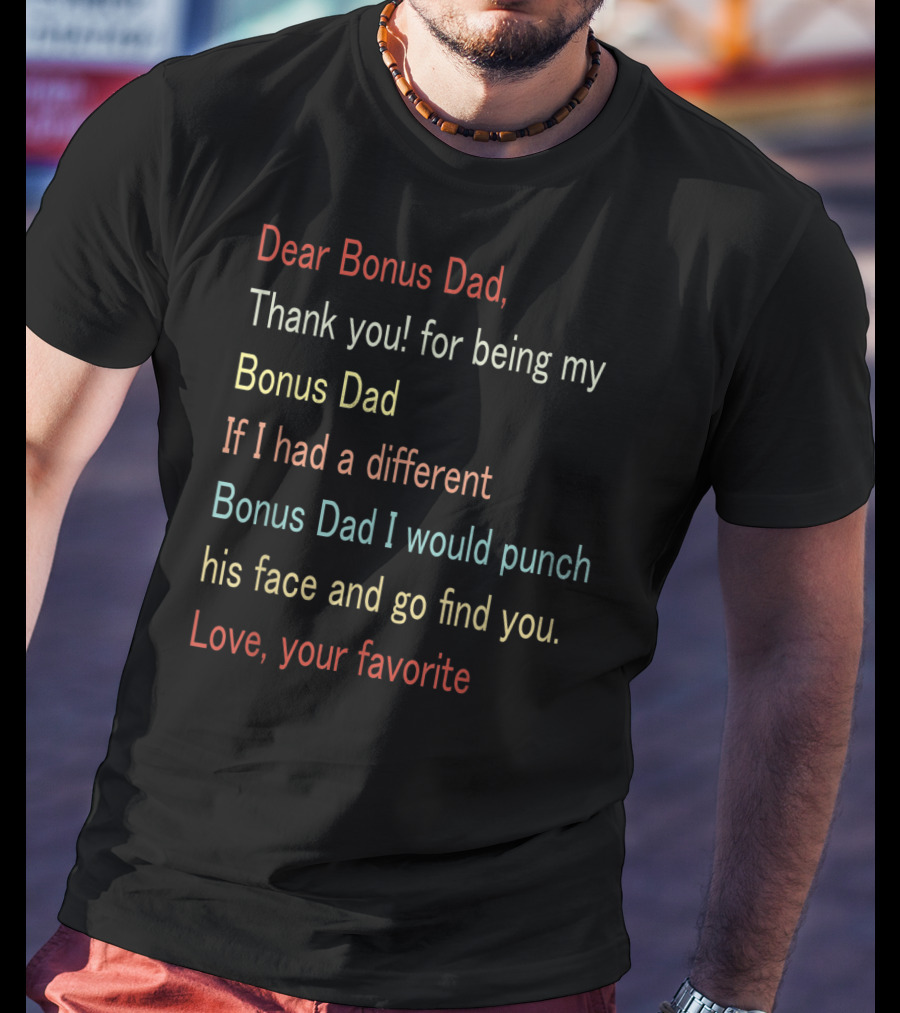 Dear Bonus Dad Thank You For Being My Bonus Dad Love Your Favorite T-Shirt