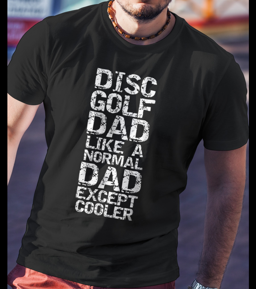 Disc Golf Dad Like A Normal Dad Except Cooler Father's Day Funny Disc Golfing T-Shirt