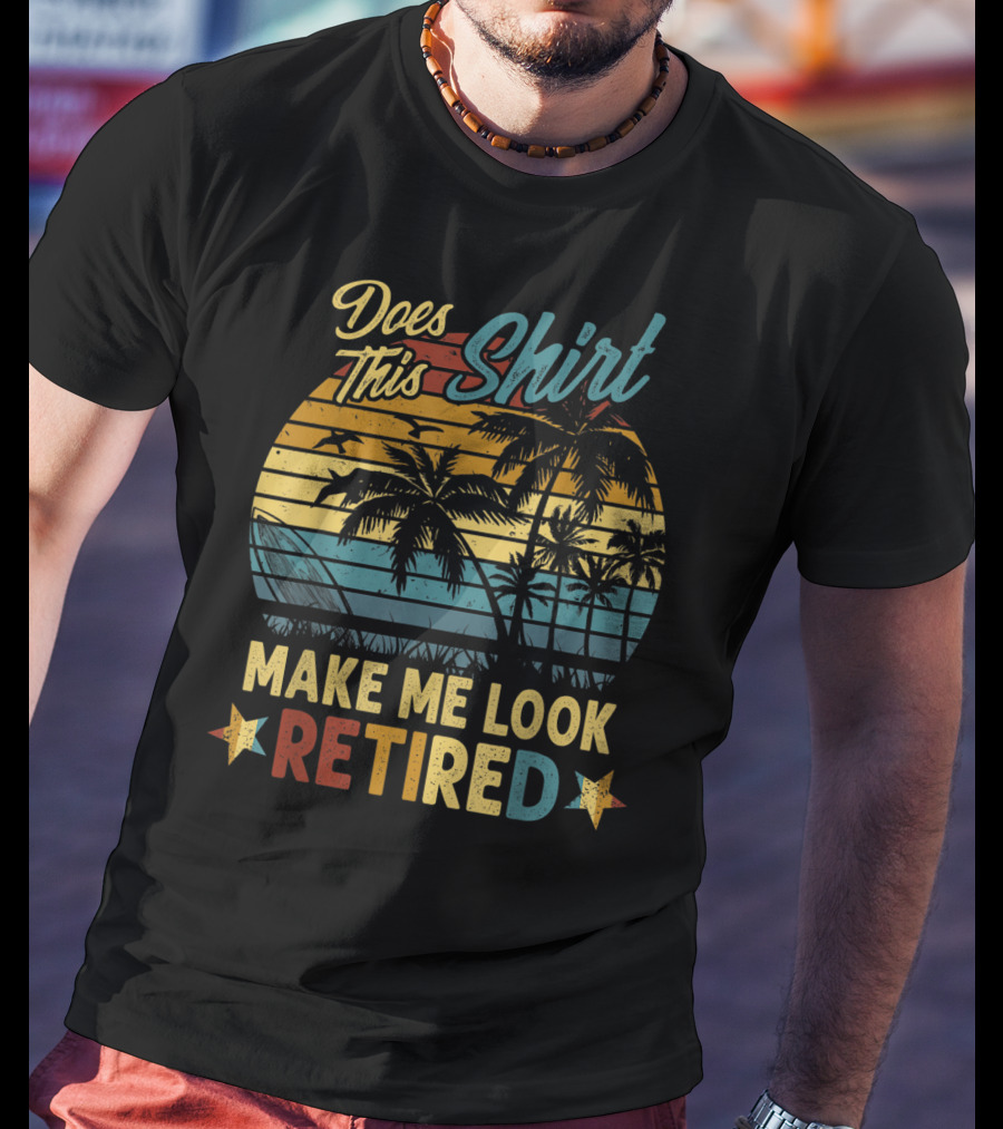 Does This Shirt Make Me Look Retired Retro Palm Beach Sunset T-Shirt