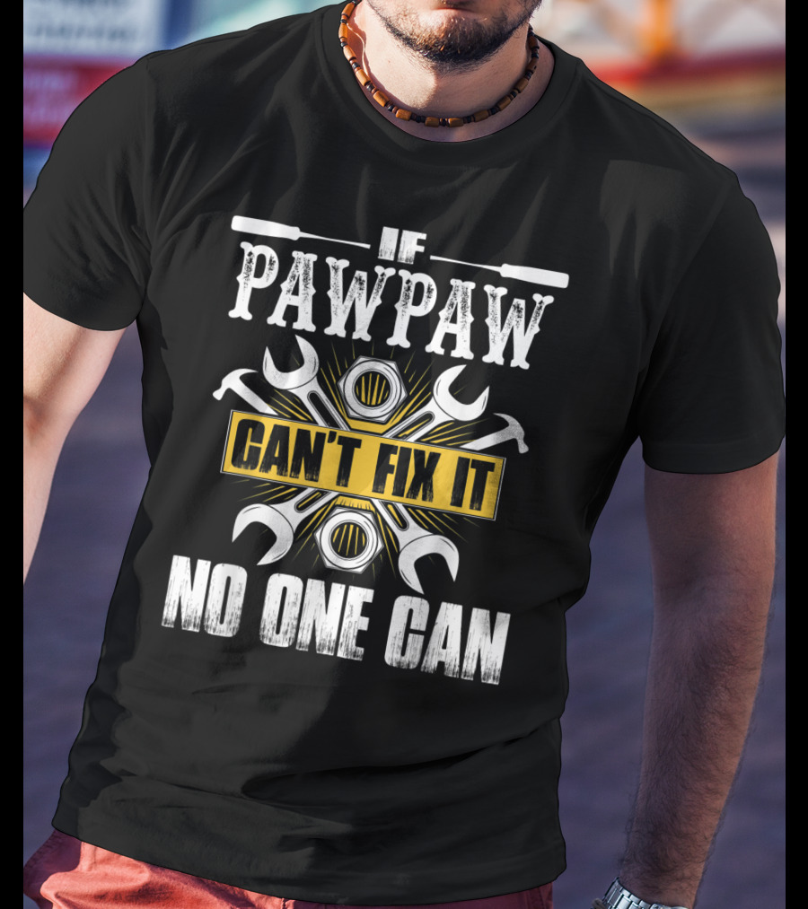 Father Day If Pawpaw Can't Fix It No One Can Wrench And Nuts Tools T-Shirt